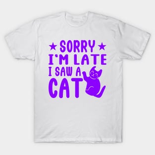 sorry i'm late i saw cat T-Shirt